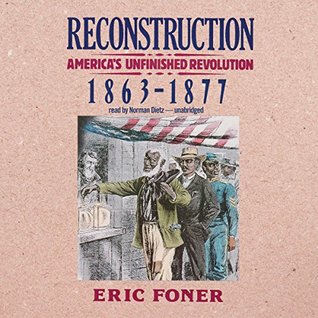 Reconstruction Lib/E: America's Unfinished Revolution, 1863-1877