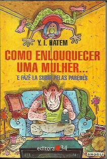 Como Enlouquecer Uma Mulher... E Fazê-la Subir Pelas Paredes (Paperback)