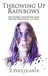 Throwing Up Rainbows: My Eating Disorder and Other Colorful Things