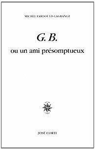 G. B. ou un ami présomptueux