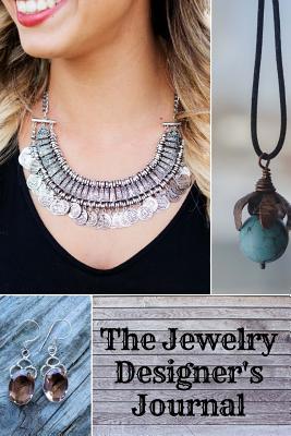 The Jewelry Designer's Journal: A Notebook / Sketchbook / Diary for Jewelry Makers (Paperback)