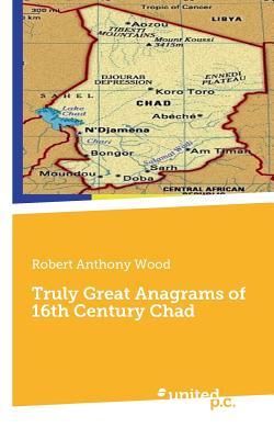 Truly Great Anagrams of 16th Century Chad (Paperback)
