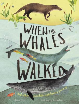 When the Whales Walked: And Other Incredible Evolutionary Journeys (Volume 1)