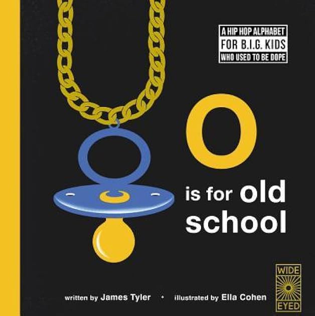 O is for Old School: A Hip Hop Alphabet for B.I.G. Kids Who Used to be Dope