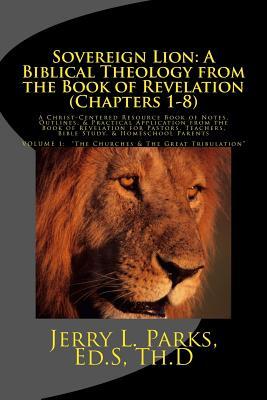 Sovereign Lion: A Biblical Theology from the Book of Revelation (Chapters 1-7): A Christ-Centered Resource Book of Notes, Outlines, & Practical ... Teachers, Bible Study, & Homeschool Parents
