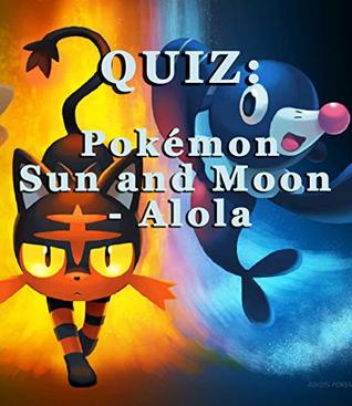 QUIZ: Pokémon Sun and Moon - Alola (Kindle Edition)
