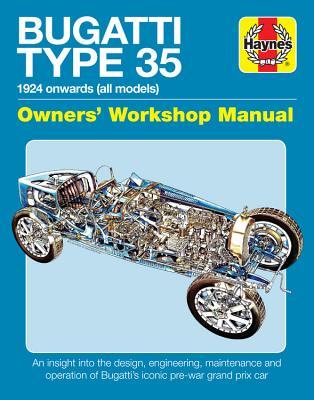 Bugatti Type 35 Owners' Workshop Manual: 1924 onwards (all models) - An insight into the design, engineering, maintenance and operation of Bugatti's iconic pre-war grand prix car (Haynes Manuals)
