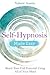 Self-Hypnosis Made Easy: Reach Your Full Potential Using All of Your Mind