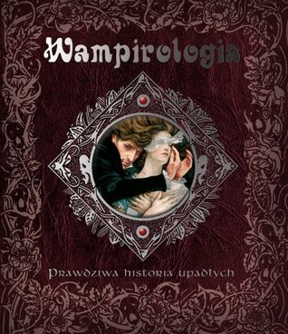 Wampirologia Prawdziwa historia upadłych (Hardcover)