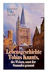 Lebensgeschichte Tobias Knauts, des Weisen, sonst der Stammler genannt: Satirischer Roman: Ein Klassiker des 18. Jahrhundert (German Edition)