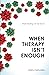 When Therapy Isn't Enough: ...
