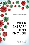 When Therapy Isn't Enough: Where Healing Can Be Found When Therapy Isn't Enough: Where Healing Can Be Found
