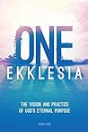ONE EKKLESIA: The Vision and Practice of God's Eternal Purpose