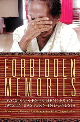 Forbidden Memories: Women's experiences of 1965 in Eastern Indonesia (Herb Feith Translation Series)