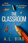 The Classroom by A.L. Bird