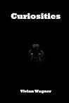 Curiosities by Vivian Wagner Curiosities by Vivian Wagner