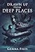 Drawn Up From Deep Places