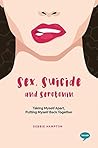 Sex, Suicide and Serotonin: Taking Myself Apart, Putting Myself Back Together (Inspirational Series)