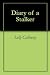 Diary of a Stalker by Lilly Calloway Diary of a Stalker by Lilly Calloway