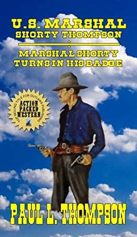 Marshal Shorty Turns in His Badge (U.S. Marshal Shorty Thompson #60)