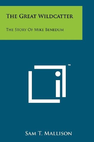 The Great Wildcatter: The Story Of Mike Benedum (Paperback)