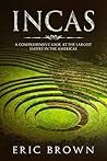 Incas: A Comprehensive Look at the Largest Empire in the Americas (Ancient Civilizations Book 1)
