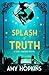 A Splash of Truth by Amy Hopkins