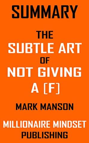 Summary: The Subtle Art of Not Giving a [Damn] by Mark Manson: A Counterintuitive Approach to Living a Good Life | Key Ideas in 1 Hour or Less (Kindle Edition)