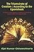 The Triumvirate of Creation: According to the Upanishads: The three vital aspects or facets of creation as expounded in the Upanishads.