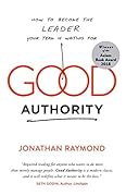 Good Authority: How to Become the Leader Your Team Is Waiting For