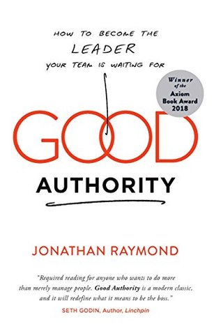 Good Authority: How to Become the Leader Your Team Is Waiting For (Paperback)