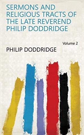 Sermons and religious tracts of the late Reverend Philip Doddridge Volume 2