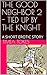 THE GOOD NEIGHBOR 2 - TIED UP BY THE KNIGHT: A SHORT EROTIC STORY
