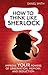 How To Think Like Sherlock