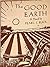 The Good Earth by Pearl S. Buck The Good Earth by Pearl S. Buck