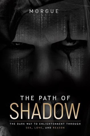 The Path of Shadow: The Dark Way to Enlightenment Through Sex, Love, and Reason
