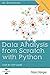 Data Analysis from Scratch with Python: Beginner Guide for Data Science, Data Visualization, Regression, Decision Tree, Random Forest, Reinforcement Learning, Neural Network and NLP using Python