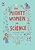 The Mighty Women of Science: An A-Z of Extraordinary Scientists