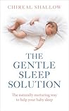 The Gentle Sleep Solution: The Naturally Nurturing Way to Help Your Baby Sleep The Gentle Sleep Solution: The Naturally Nurturing Way to Help Your Baby Sleep