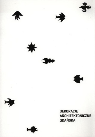 Dekoracje architektoniczne Gdańska 1945-1989. Tom I, Główne Miasto: fresk, sgraffito, mozaika, ceramika”