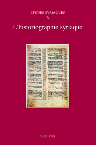 L'historiographie syriaque (Etudes syriaques, #6)