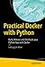 Practical Docker with Python: Build, Release and Distribute your Python App with Docker