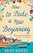 How to Bake a New Beginning