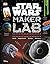 Star Wars Maker Lab: 20 Galactic Science Projects