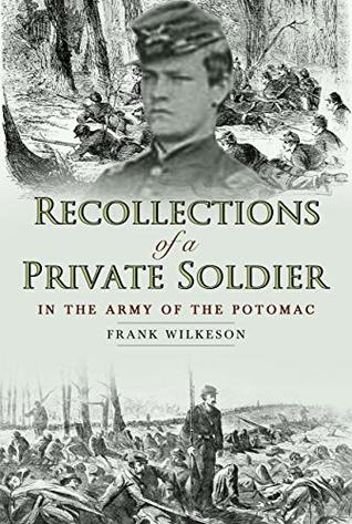 Frank Wilkeson Recollections of a Private Soldier in the Army of the Potomac