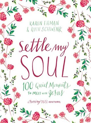 Settle My Soul: 100 Quiet Moments to Meet with Jesus - A Pressing Pause Devotional – 100 Daily Devotions to Calm Your Anxious Heart (Kindle Edition)