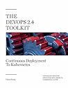 The DevOps 2.4 Toolkit: Continuous Deployment To Kubernetes: Continuously deploying applications with Jenkins to a Kubernetes cluster (The DevOps Toolkit Series Book 5)