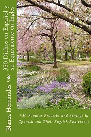 350 Popular Proverbs and Sayings in Spanish and Their English Equivalent: 350 Dichos y Proverbios en español y su equivalente en inglés (Spanish Edition)