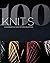 100 Knits: Interweave's Ult...