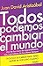 Todos podemos cambiar el mundo: Uno de los casos de emprendimiento más inspiradores de los últimos años (Spanish Edition)